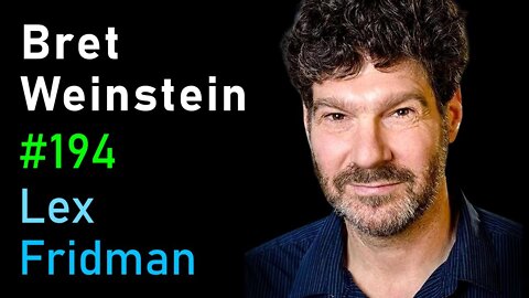 Bret Weinstein- Truth, Science, and Censorship in the Time of a Pandemic - Lex Fridman Podcast #194