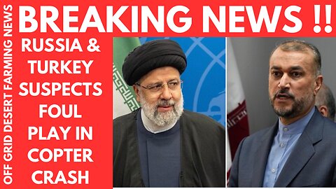 BREAKING NEWS: RUSSIA SUSPECTS FOUL PLAY IN THE DEATH OF IRAN'S PRESIDENT, LAUNCHES INVESTIGATION