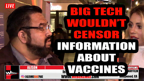 BIG TECH WOULDN'T CENSOR INFORMATION ABOUT VACCINES