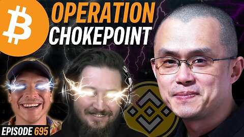 Binance HALTS Withdrawals, Operation Chokepoint 2.0 | EP 695