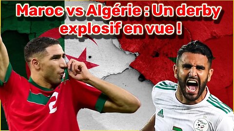 Un choc au sommet : Maroc et Algérie se préparent à un affrontement imminent🔥