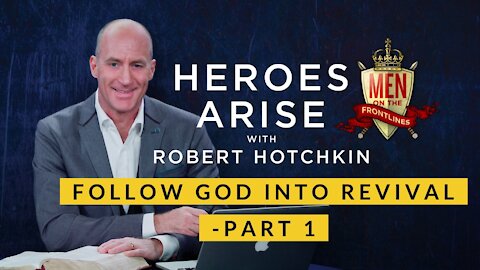 Follow God into REVIVAL – Part 1 // Heroes Arise with Robert Hotchkin