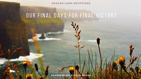 Heaven Land Devotions - Our Final Days For Final Victory