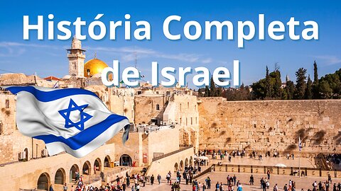 A História Completa de Israel - Desde a sua criação, até os dias de hoje.