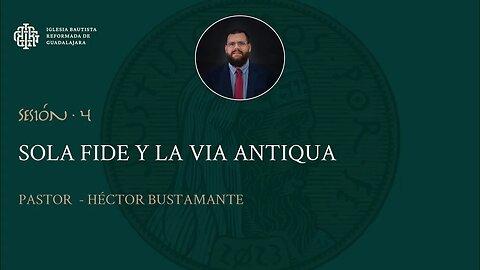 Sola fide y la via antiqua - Pastor Héctor Bustamante