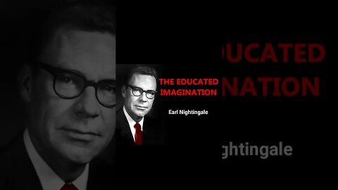 Earl Nightingale Educated IMAGINATION