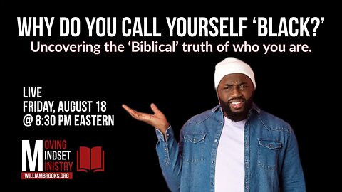 Why do you call yourself ‘Black?’ Uncovering the ‘Biblical’ truth of who you are.