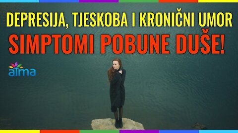 DEPRESIJA, TJESKOBA I UMOR - SIMPTOMI POBUNE DUŠE! PROBLEM NIJE U VAMA