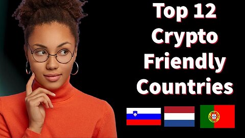 The Top 12 Most Crypto-Friendly Countries in the World