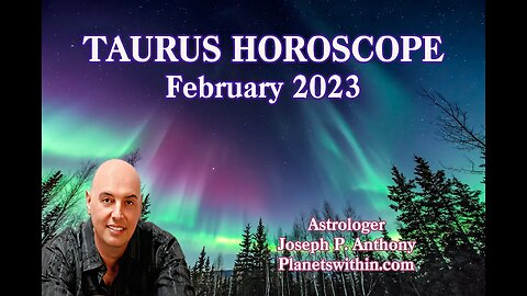 Taurus Horoscope February 2023 - Astrologer Joseph P. Anthony