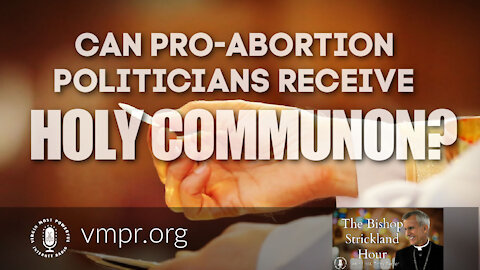 04 May 21, The Bishop Strickland Hour: Can Pro-Abortion Politicians Receive Holy Communion?