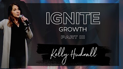 Fire on the Altar: IGNITE GROWTH PART 3 | Pastor Kelly Hudnall (Message Only)