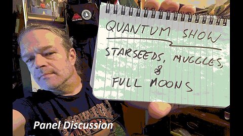 Quantum Panel: Starseeds, Muggles and Full Moons