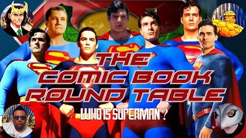 THE COMIC BOOK ROUND TABLE - WHO IS SUPERMAN