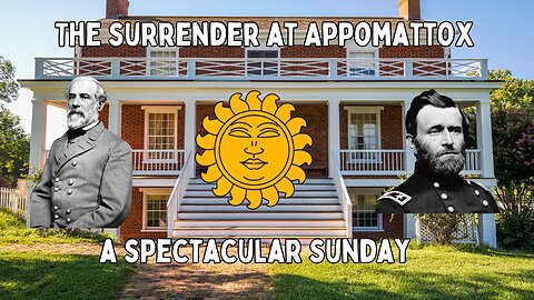 The Surrender at Appomattox: A Spectacular Sunday Episode 2