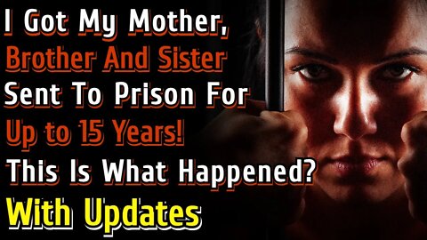 WITH UPDATE I Got My Mother & Siblings Arrested & Sent To Prison For 15 Years This Is What Happened?