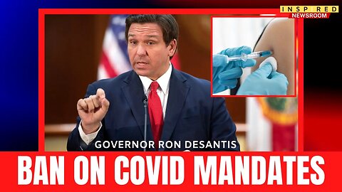 Florida To BAN Covid Mask & Vaccine Mandates