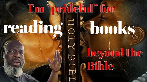 I'm "Prideful" For Reading Books Beyond the Bible