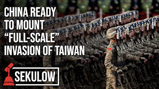 China Ready to Mount “Full-Scale” Invasion of Taiwan