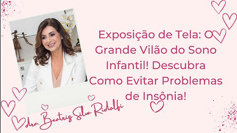 Exposição de Tela: O Grande Vilão do Sono Infantil! Descubra Como Evitar Problemas de Insônia!