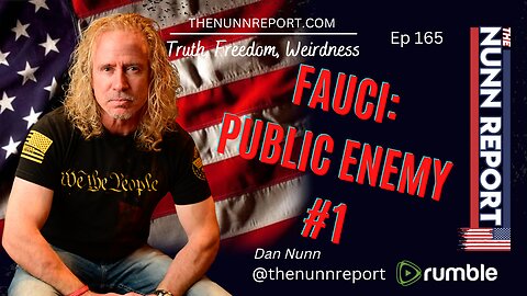 Ep 165 Anthony Fauci - Public Enemy #1 | The Nunn Report w/ Dan Nunn