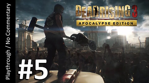 Dead Rising 3: Apocalypse Edition (Part 5) playthrough