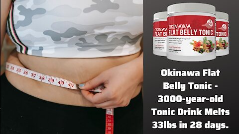 Okinawa Flat Belly Tonic -3000 Year Old Tonic Drink Melts 33lbs in 28 Days.