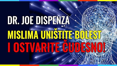 DR. JOE DISPENZA: “MISLIMA I EMOCIJAMA UNIŠTITE BOLEST I OSTVARITE ČUDESNO!” PLACEBO SMO MI SAMI!