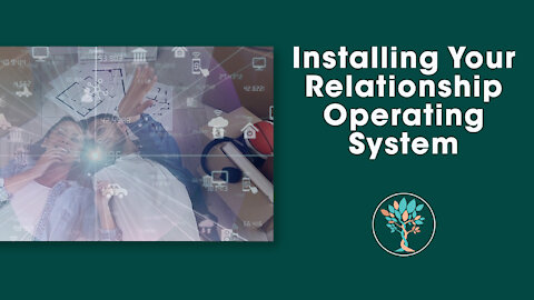 Installing Your Relationship Operating System