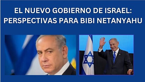 PERSPECTIVAS DEL NUEVO GOBIERNO DE BIBI NETANYAHU EN ISRAEL: LOS PRO Y LOS CONTRA