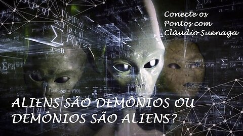 ALIENS são DEMÔNIOS ou DEMÔNIOS são ALIENS? Conecte os Pontos com Cláudio Suenaga