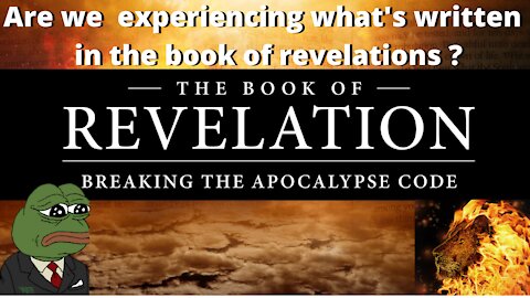 Are we experiencing what's written in the book of revelations ?