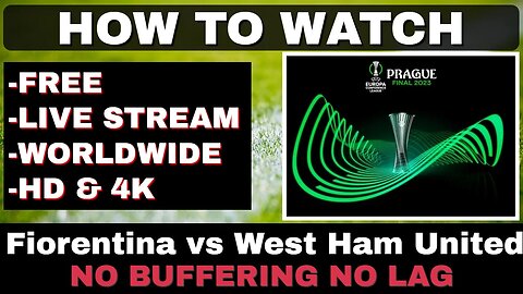 HOW TO WATCH Watch Europa Conference League Final 2023 LIVE! – Fiorentina vs West Ham United!