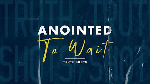 Anointed To Wait