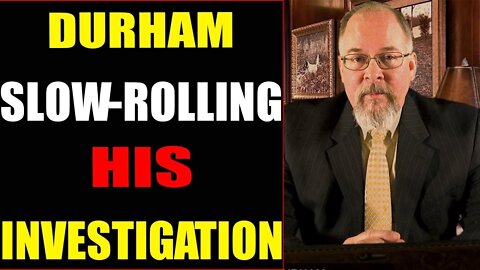 DURHAM SLOWROLLING HIS INVESTIGATION TODAY UPDATE - TRUMP NEWS