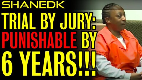 😲Trial by Jury: Punishable by 6 YEARS!!!