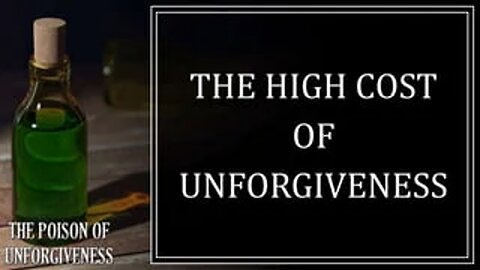 The High Cost of Unforgiveness