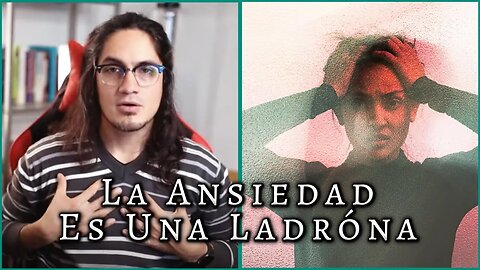 La ansiedad es una ladrona