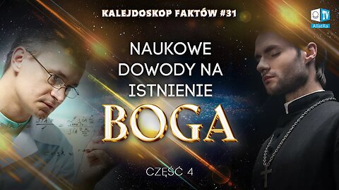 Naukowe dowody na istnienie Boga | Kalejdoskop Faktów 31 (Część 3)