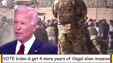 VOTE biden & get 4 more years of illegal alien invasion