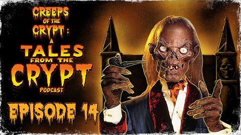 CREEPS OF THE CRYPT: A TALES FROM THE CRYPT PODCAST - EP. 14