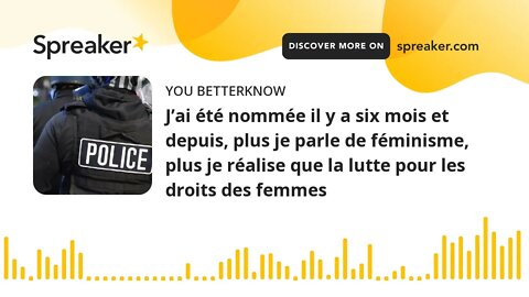 J’ai été nommée il y a six mois et depuis, plus je parle de féminisme, plus je réalise que la lutte