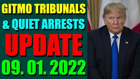 GITMO TRIBUNALS & QUIET ARRESTS INTEL UPDATE (SEP 01, 2022)