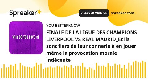 FINALE DE LA LIGUE DES CHAMPIONS LIVERPOOL VS REAL MADRID_Et ils sont fiers de leur connerie à en jo