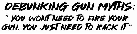 Debunking Gun Myths: You won’t need to fire Your gun, You just need to rack it