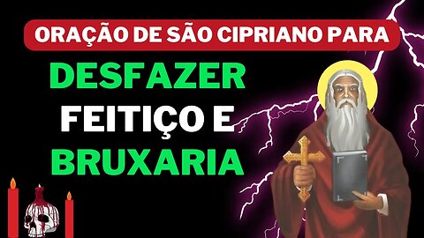 Oração de São Cipriano Para Desfazer Feitiço e Bruxaria