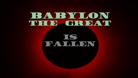 Babylon The Great IS FALLEN