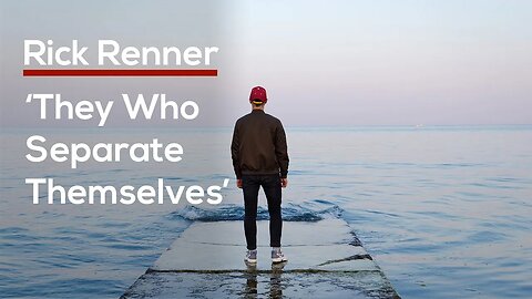 ‘They Who Separate Themselves’ — Rick Renner