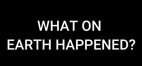 What On Earth Happened? 11 / 13