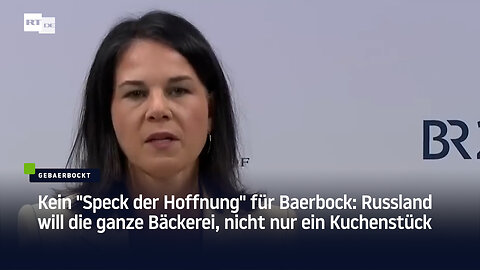 Kein "Speck der Hoffnung" für Baerbock: Russland will die ganze Bäckerei, nicht nur ein Kuchenstück